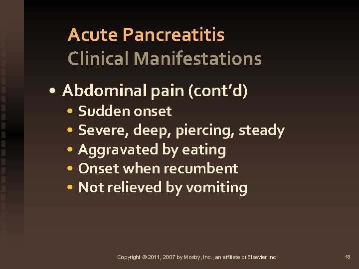 Acute Pancreatitis Clinical Manifestations • Abdominal pain (cont’d) • Sudden onset • Severe, deep,