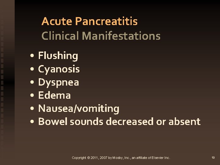 Acute Pancreatitis Clinical Manifestations • Flushing • Cyanosis • Dyspnea • Edema • Nausea/vomiting