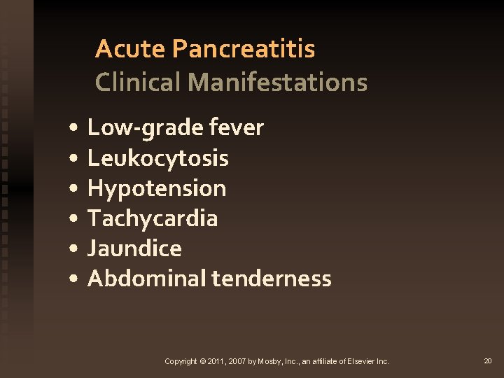 Acute Pancreatitis Clinical Manifestations • Low-grade fever • Leukocytosis • Hypotension • Tachycardia •