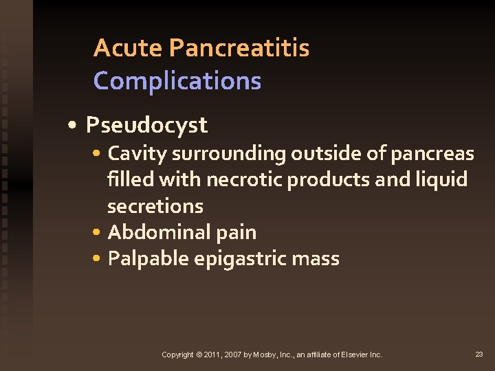 Acute Pancreatitis Complications • Pseudocyst • Cavity surrounding outside of pancreas filled with necrotic