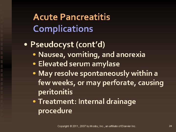 Acute Pancreatitis Complications • Pseudocyst (cont’d) • Nausea, vomiting, and anorexia • Elevated serum