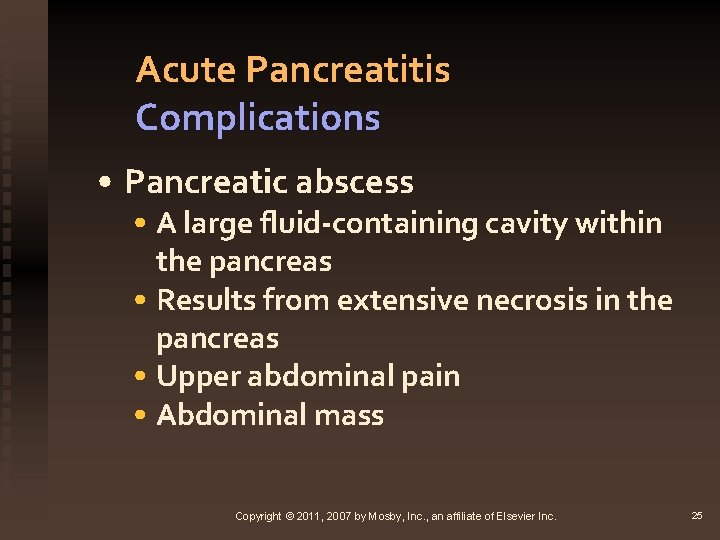 Acute Pancreatitis Complications • Pancreatic abscess • A large fluid-containing cavity within the pancreas