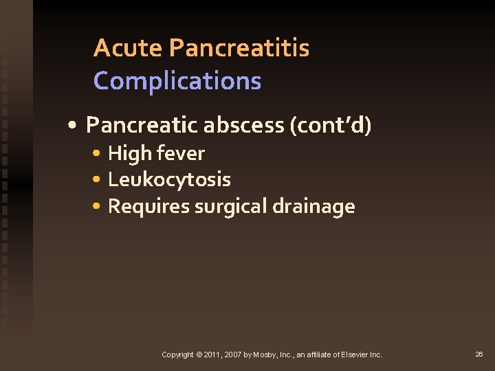 Acute Pancreatitis Complications • Pancreatic abscess (cont’d) • High fever • Leukocytosis • Requires