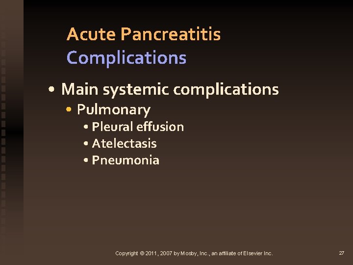 Acute Pancreatitis Complications • Main systemic complications • Pulmonary • Pleural effusion • Atelectasis