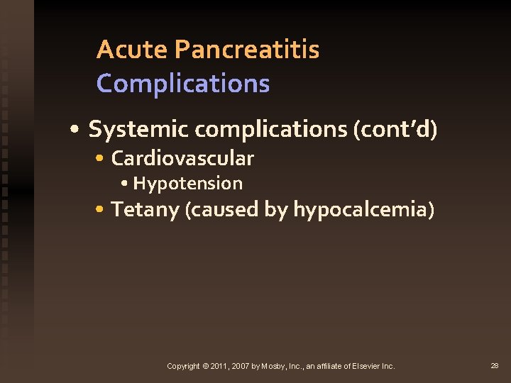 Acute Pancreatitis Complications • Systemic complications (cont’d) • Cardiovascular • Hypotension • Tetany (caused