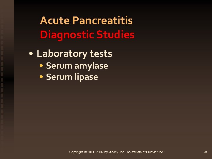 Acute Pancreatitis Diagnostic Studies • Laboratory tests • Serum amylase • Serum lipase Copyright