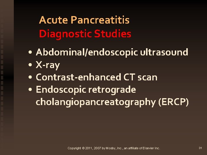 Acute Pancreatitis Diagnostic Studies • Abdominal/endoscopic ultrasound • X-ray • Contrast-enhanced CT scan •