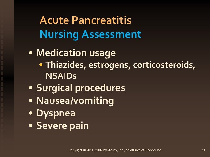 Acute Pancreatitis Nursing Assessment • Medication usage • Thiazides, estrogens, corticosteroids, NSAIDs • Surgical