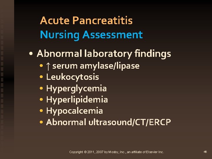 Acute Pancreatitis Nursing Assessment • Abnormal laboratory findings • ↑ serum amylase/lipase • Leukocytosis