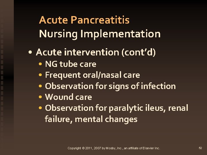 Acute Pancreatitis Nursing Implementation • Acute intervention (cont’d) • NG tube care • Frequent