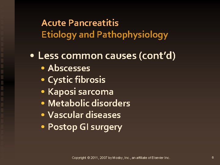 Acute Pancreatitis Etiology and Pathophysiology • Less common causes (cont’d) • Abscesses • Cystic