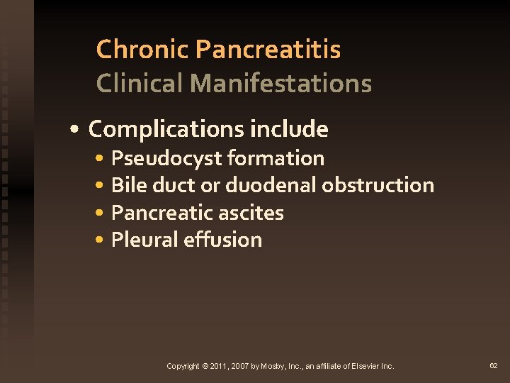 Chronic Pancreatitis Clinical Manifestations • Complications include • Pseudocyst formation • Bile duct or