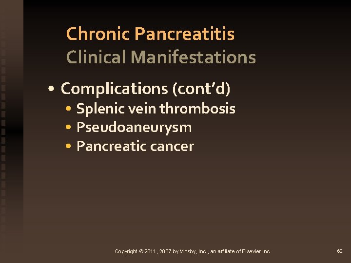 Chronic Pancreatitis Clinical Manifestations • Complications (cont’d) • Splenic vein thrombosis • Pseudoaneurysm •