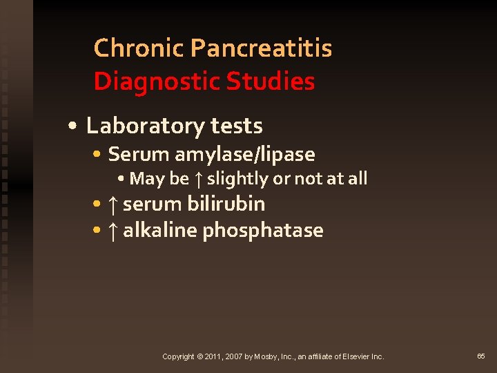 Chronic Pancreatitis Diagnostic Studies • Laboratory tests • Serum amylase/lipase • May be ↑