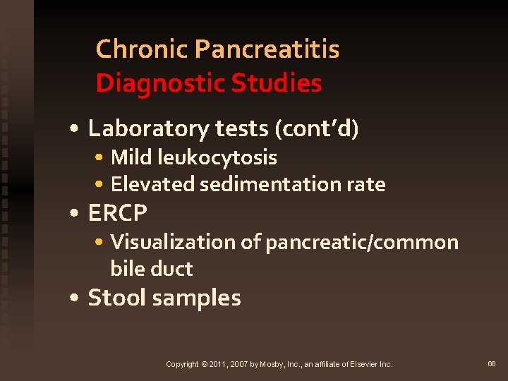 Chronic Pancreatitis Diagnostic Studies • Laboratory tests (cont’d) • Mild leukocytosis • Elevated sedimentation