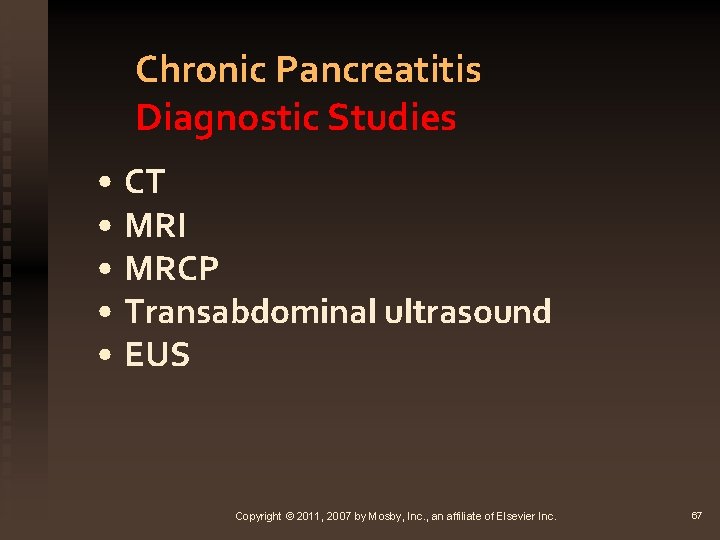 Chronic Pancreatitis Diagnostic Studies • CT • MRI • MRCP • Transabdominal ultrasound •