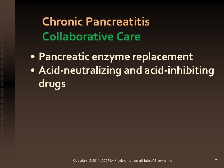 Chronic Pancreatitis Collaborative Care • Pancreatic enzyme replacement • Acid-neutralizing and acid-inhibiting drugs Copyright