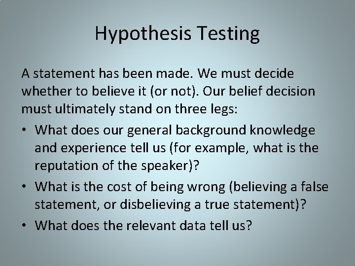 Hypothesis Testing A statement has been made. We must decide whether to believe it