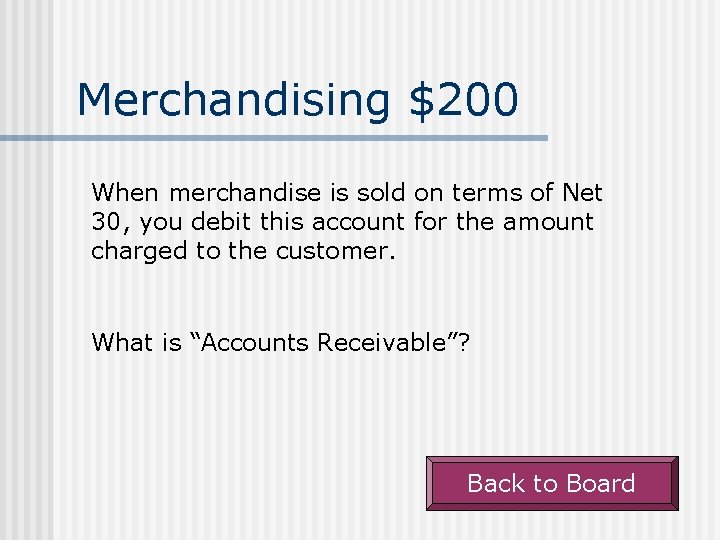 Merchandising $200 When merchandise is sold on terms of Net 30, you debit this