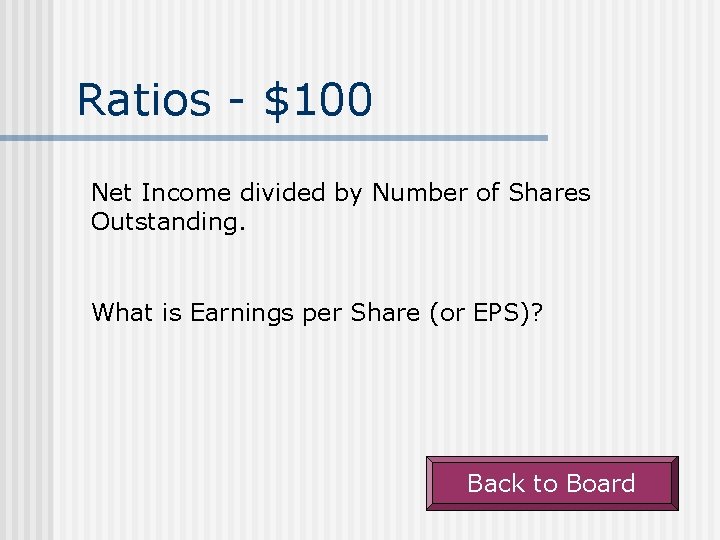 Ratios - $100 Net Income divided by Number of Shares Outstanding. What is Earnings