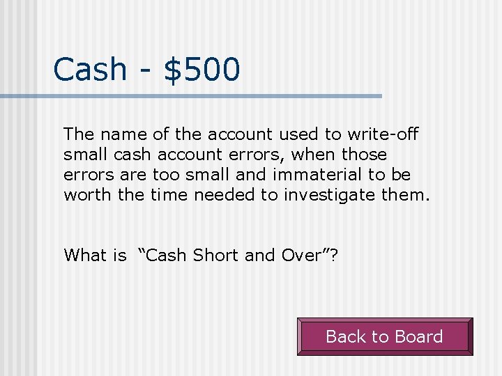 Cash - $500 The name of the account used to write-off small cash account