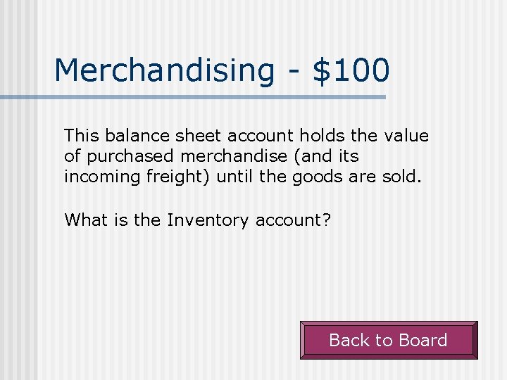 Merchandising - $100 This balance sheet account holds the value of purchased merchandise (and