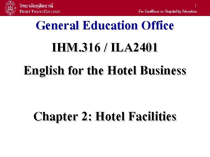 1 General Education Office IHM. 316 / ILA 2401 English for the Hotel Business