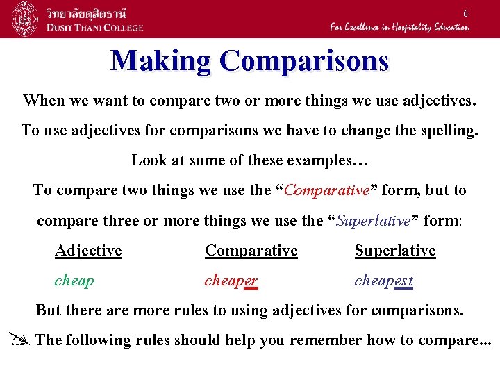 6 Making Comparisons When we want to compare two or more things we use