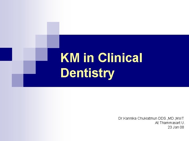 KM in Clinical Dentistry Dr. Kannika Chukiatmun DDS. , MD. , Ms. IT At