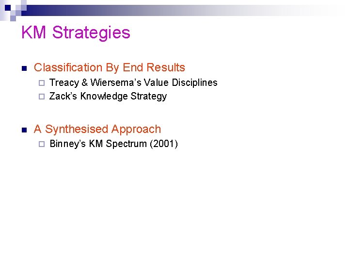 KM Strategies n Classification By End Results Treacy & Wiersema’s Value Disciplines ¨ Zack’s