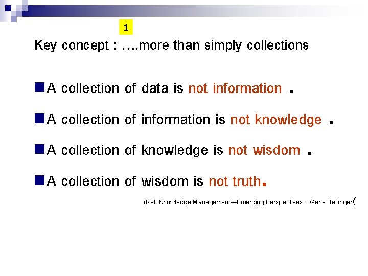 1 Key concept : …. more than simply collections data is not information. n