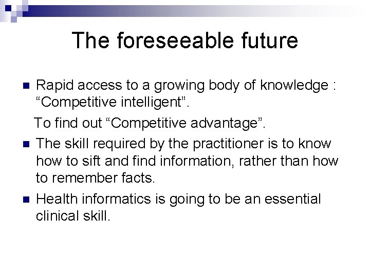 The foreseeable future Rapid access to a growing body of knowledge : “Competitive intelligent”.