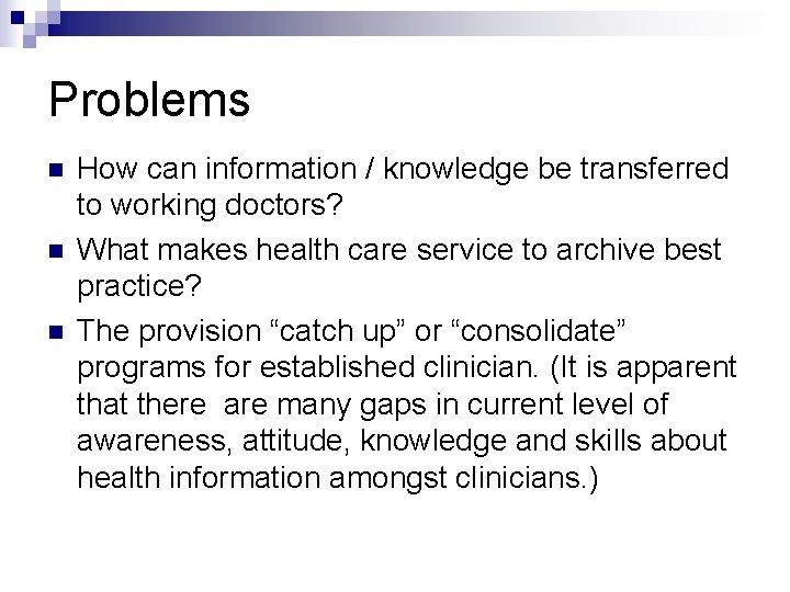 Problems n n n How can information / knowledge be transferred to working doctors?