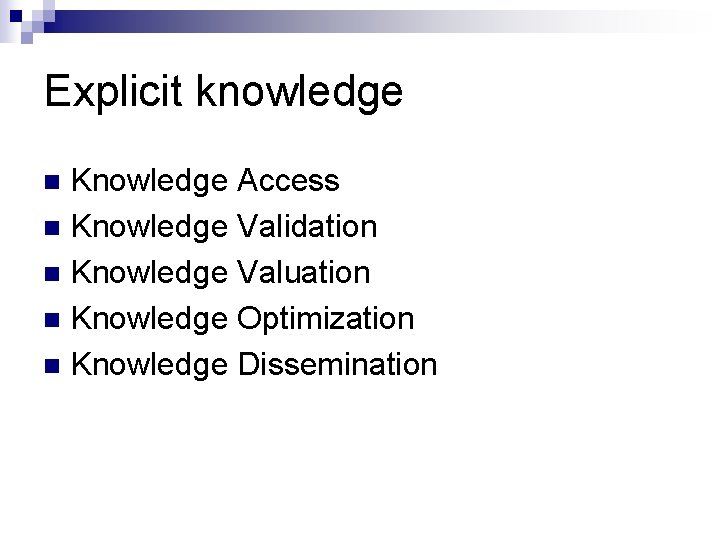 Explicit knowledge Knowledge Access n Knowledge Validation n Knowledge Valuation n Knowledge Optimization n