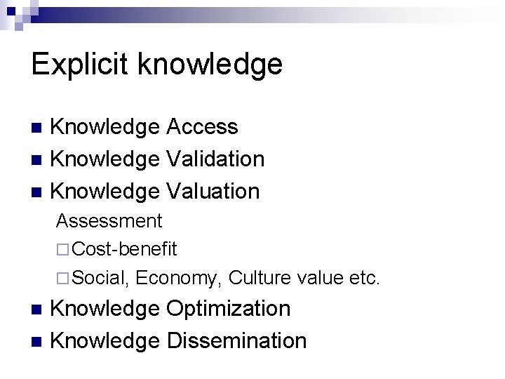 Explicit knowledge Knowledge Access n Knowledge Validation n Knowledge Valuation n Assessment ¨ Cost-benefit