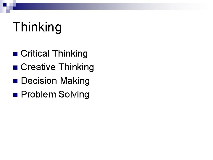 Thinking Critical Thinking n Creative Thinking n Decision Making n Problem Solving n 