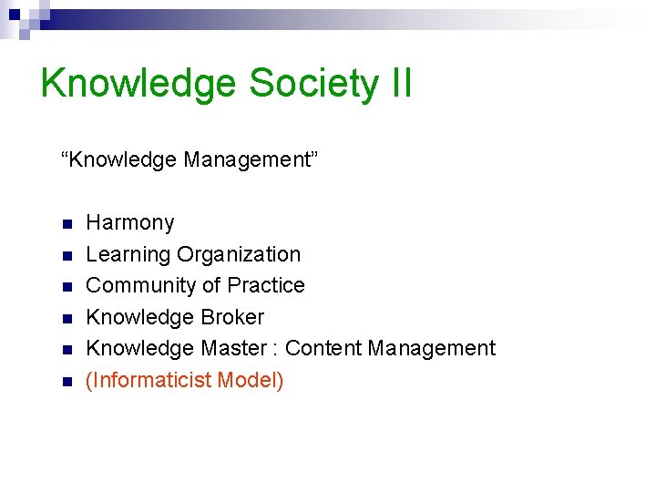 Knowledge Society II “Knowledge Management” n n n Harmony Learning Organization Community of Practice