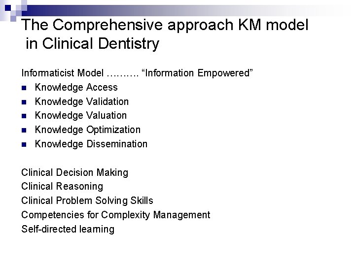 The Comprehensive approach KM model in Clinical Dentistry Informaticist Model ………. “Information Empowered” n