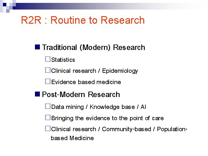 R 2 R : Routine to Research n Traditional (Modern) Research ¨Statistics ¨Clinical research
