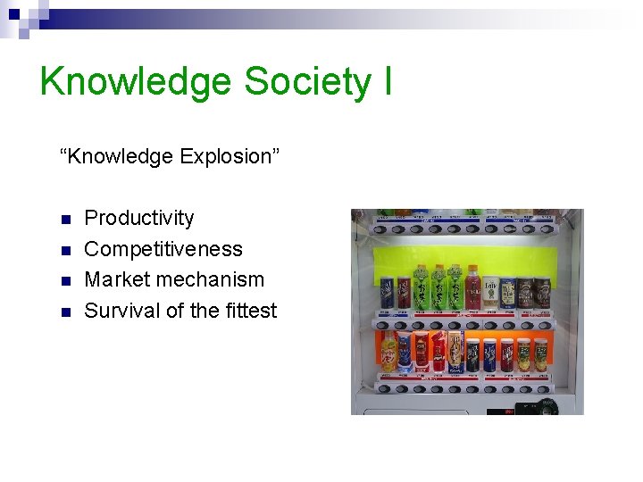 Knowledge Society I “Knowledge Explosion” n n Productivity Competitiveness Market mechanism Survival of the