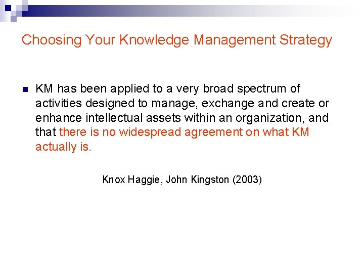 Choosing Your Knowledge Management Strategy n KM has been applied to a very broad