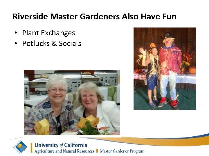Riverside Master Gardeners Also Have Fun • Plant Exchanges • Potlucks & Socials 