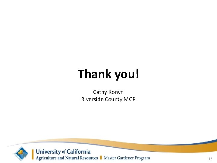 Thank you! Cathy Konyn Riverside County MGP 16 