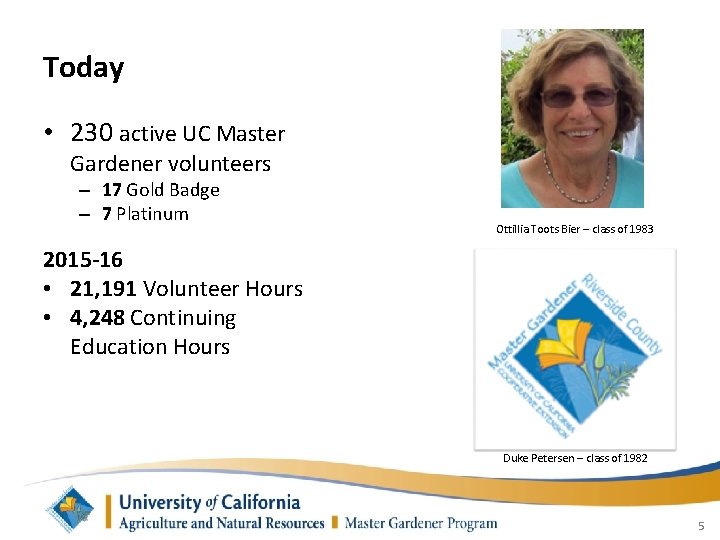 Today • 230 active UC Master Gardener volunteers – 17 Gold Badge – 7