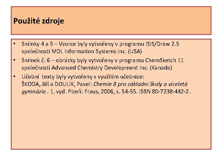 Použité zdroje • Snímky 4 a 5 – Vzorce byly vytvořeny v programu ISIS/Draw