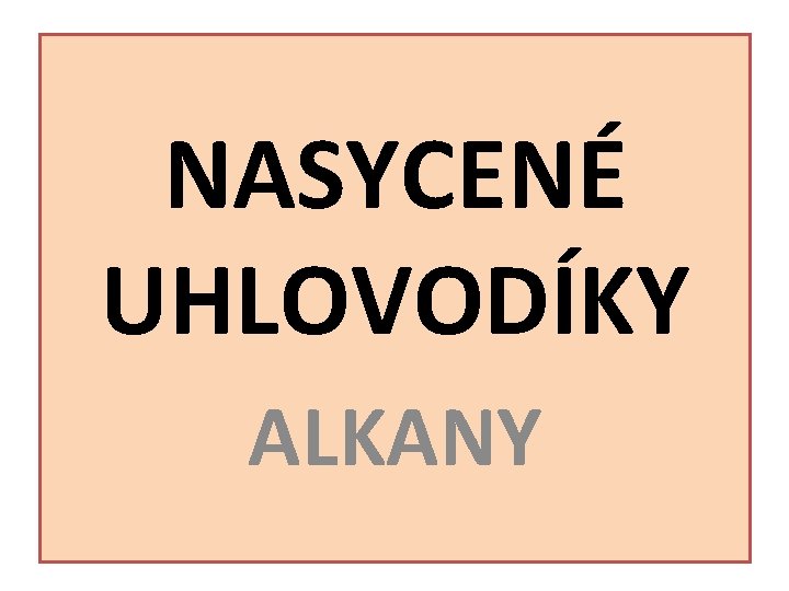 NASYCENÉ UHLOVODÍKY ALKANY 