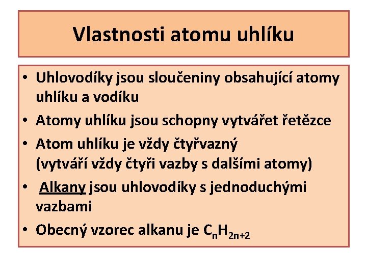 Vlastnosti atomu uhlíku • Uhlovodíky jsou sloučeniny obsahující atomy uhlíku a vodíku • Atomy