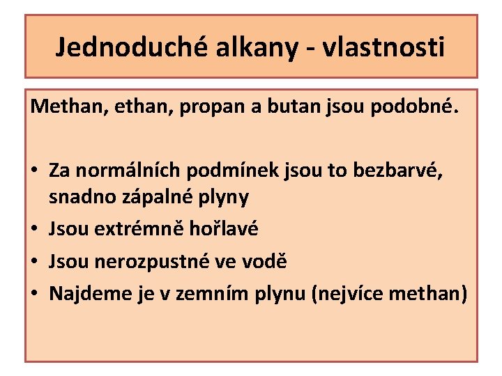 Jednoduché alkany - vlastnosti Methan, propan a butan jsou podobné. • Za normálních podmínek