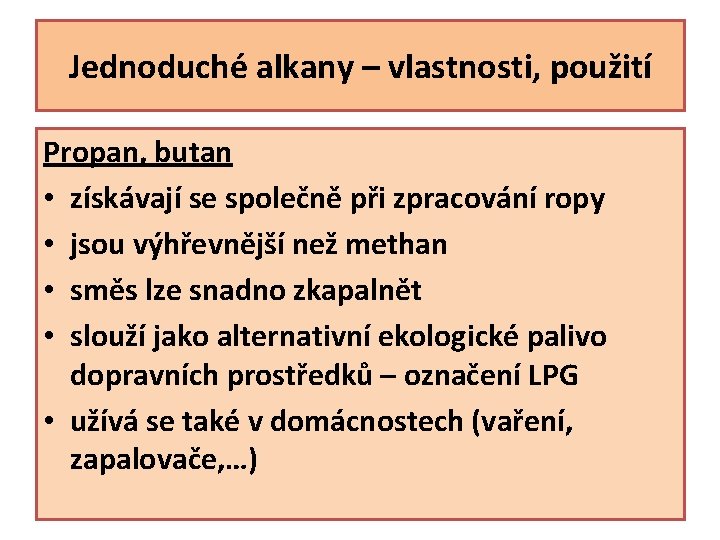 Jednoduché alkany – vlastnosti, použití Propan, butan • získávají se společně při zpracování ropy