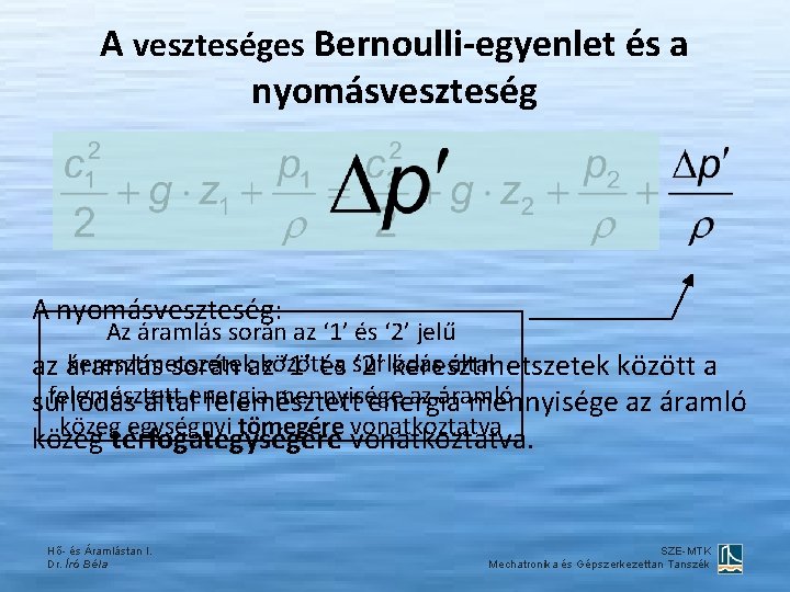A veszteséges Bernoulli-egyenlet és a nyomásveszteség A nyomásveszteség: Az áramlás során az ‘ 1’